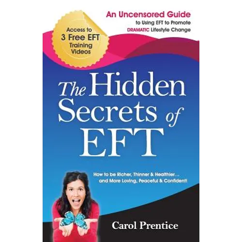 The Hidden Secrets of EFT: An Uncensored Guide to Using EFT to Promote DRAMATIC Lifestyle Change - Paperback