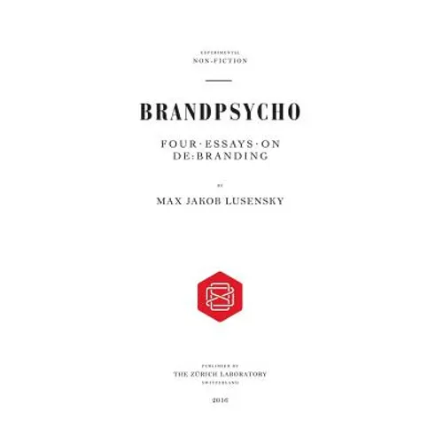 Brandpsycho: Four essays on debranding - Paperback