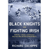 Black Knights and Fighting Irish: A Rivalry, a Game, and America One Year After the End of World War II - Paperback