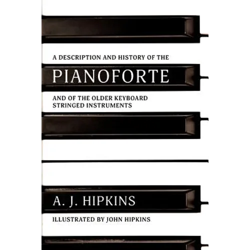 A Description and History of the Pianoforte: and of the Older Keyboard Stringed Instruments - Paperback