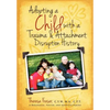 Adopting a Child with a Trauma and Attachment Disruption History: A Practical Guide - Paperback