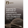 Exploring the Potentials of Automation in Logistics and Supply Chain Management: Paving the Way for Autonomous Supply Chains - Hardcover