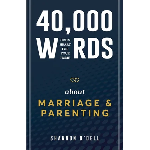 40,000 Words About Marriage and Parenting: God's Heart For Your Home - Paperback
