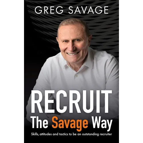 Recruit - The Savage Way: Skills, Attitudes and Tactics to Be an Outstanding Recruiter - Paperback