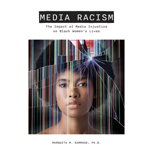 Media Racism: The Impact of Media Injustice on Black Women's Lives - Hardcover