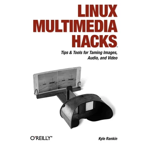 Linux Multimedia Hacks: Tips & Tools for Taming Images, Audio, and Video - Paperback