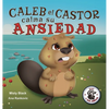 Caleb el Castor calma su ansiedad: Brave the Beaver Has the Worry Warts (Spanish Edition) - Hardcover