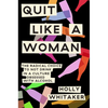 Quit Like a Woman: The Radical Choice to Not Drink in a Culture Obsessed with Alcohol - Hardcover