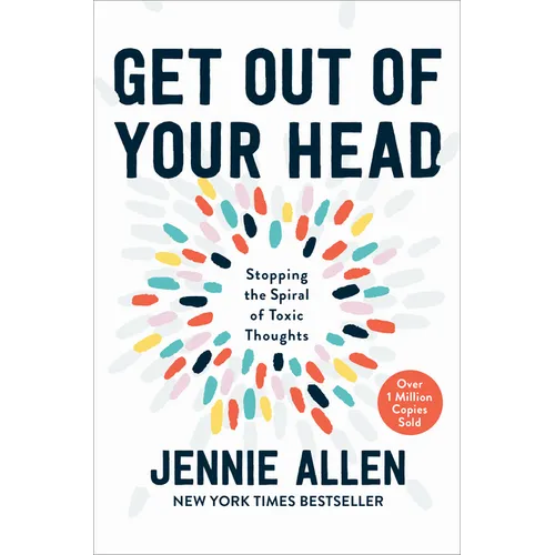 Get Out of Your Head: Stopping the Spiral of Toxic Thoughts - Hardcover