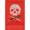 Killers Amidst Killers: Hunting Serial Killers Operating Under the Cloak of America's Opioid Epidemic - Paperback