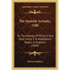 The Spanish Armada, 1588: Or The Attempt Of Philip II And Pope Sixtus V To Reestablish Popery In England (1840) - Paperback