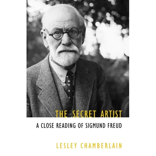 The Secret Artist: A Close Reading of Sigmund Freud - Hardcover