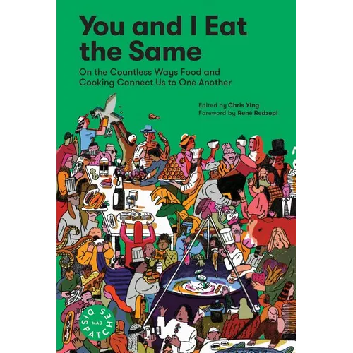 You and I Eat the Same: On the Countless Ways Food and Cooking Connect Us to One Another (Mad Dispatches, Volume 1) - Paperback