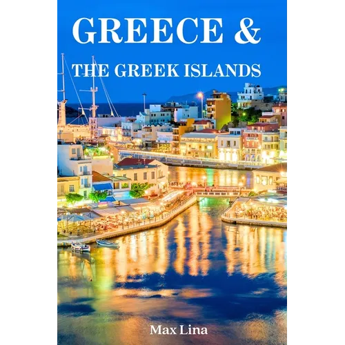 Greece Travel Guide: The best of Greece & the Greek islands travel guidebook (2023-2024) - Paperback