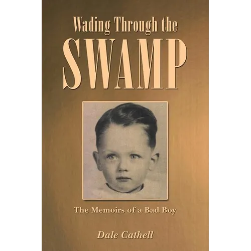 Wading Through the Swamp: The Memoirs of a Bad Boy - Paperback