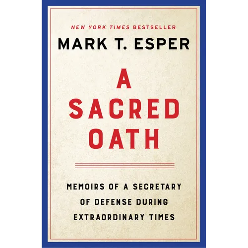 A Sacred Oath: Memoirs of a Secretary of Defense During Extraordinary Times - Hardcover