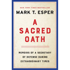 A Sacred Oath: Memoirs of a Secretary of Defense During Extraordinary Times - Hardcover