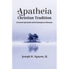 Apatheia in the Christian Tradition: An Ancient Spirituality and Its Contemporary Relevance - Hardcover