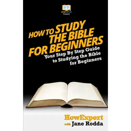 How To Study The Bible for Beginners - Your Step-By-Step Guide To Studying The Bible For Beginners - Paperback
