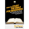How To Study The Bible for Beginners - Your Step-By-Step Guide To Studying The Bible For Beginners - Paperback