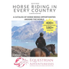 Horse Riding in Every Country: A Travel Guide to Horse Riding Vacations & Holiday Destinations Around the World on Horseback (Horse Guide Book) - Paperback