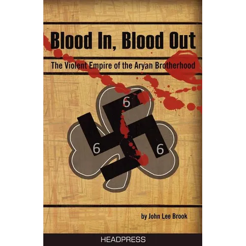 Blood In, Blood Out: The Violent Empire of the Aryan Brotherhood - Paperback