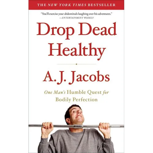 Drop Dead Healthy: One Man's Humble Quest for Bodily Perfection - Paperback
