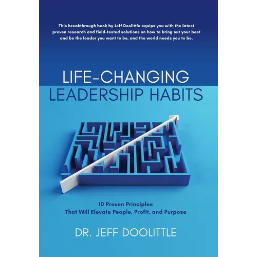 Life-Changing Leadership Habits: 10 Proven Principles That Will Elevate People, Profit, and Purpose - Hardcover