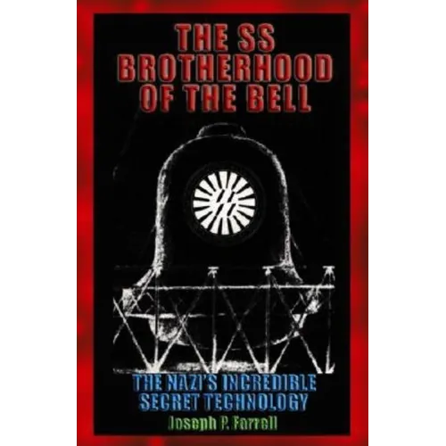 The SS Brotherhood of the Bell: Nasa's Nazis, Jfk, and Majic-12 - Paperback