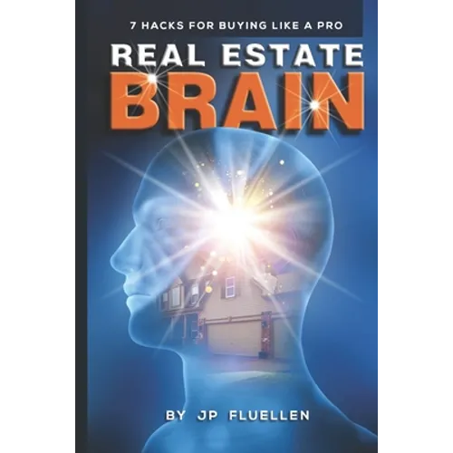 Real Estate Brain: 7 Hacks for Buying Like a Pro - Paperback