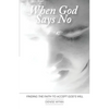 When God Says No: Finding the Faith to Accept God's Will - Paperback