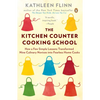The Kitchen Counter Cooking School: How a Few Simple Lessons Transformed Nine Culinary Novices into Fearless Home Cooks - Paperback