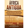 África antigua: Una guía fascinante de las antiguas civilizaciones africanas, como el Reino de Kush, la Tierra de Punt, Cartago, el Reino de Axum y el - Paperback