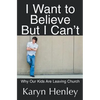 I Want to Believe But I Can't: Why Our Kids Are Leaving Church - Paperback