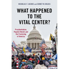 What Happened to the Vital Center?: Presidentialism, Populist Revolt, and the Fracturing of America - Paperback