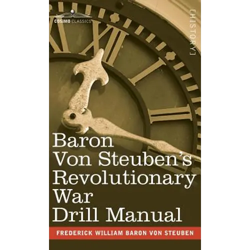 Baron Von Steuben's Revolutionary War Drill Manual - Hardcover