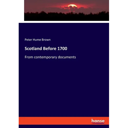 Scotland Before 1700: From contemporary documents - Paperback