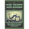 Mas Tiempo, Mas Dinero: 100 MANERAS DE GANAR MAS TIEMPO Y HACER MAS DINERO: Poderosa guia para generar ingresos y obtener la libertad financiera! - Paperback