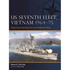 Us Seventh Fleet, Vietnam 1964-75: American Naval Power in Southeast Asia - Paperback