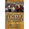 The Complete Female Warriors: a History of Outstanding Military Women Through the Ages - Paperback