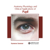 Anatomy, Physiology and Clinical Applications of Pupil - Hardcover