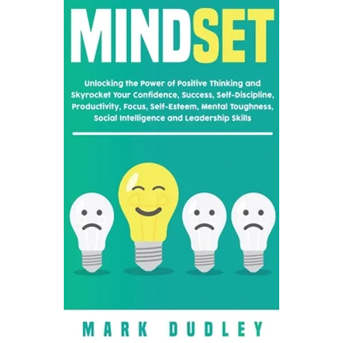 Mindset: Unlocking the Power of Positive Thinking: Skyrocketing your Confidence, Success, Self-Discipline, Productivity, Focus, Self-Esteem, Mental To - Hardcover