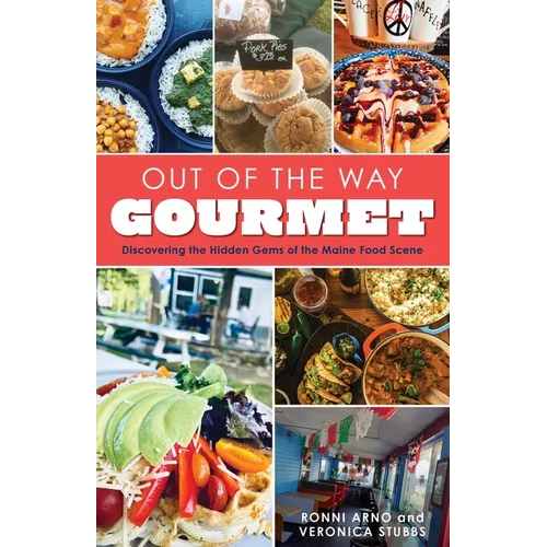 Out of the Way Gourmet: Discovering the Hidden Gems of the Maine Food Scene - Paperback
