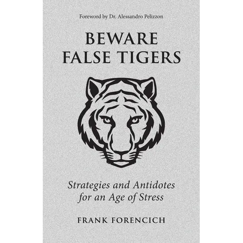 Beware False Tigers: Strategies and Antidotes for an Age of Stress - Paperback
