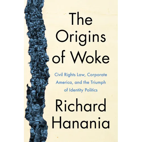 The Origins of Woke: Civil Rights Law, Corporate America, and the Triumph of Identity Politics - Hardcover