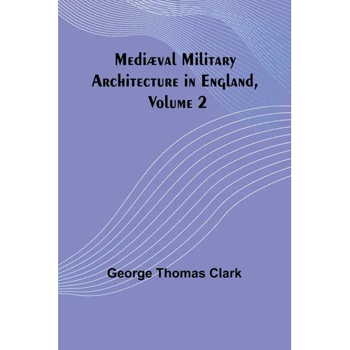 Mediæval Military Architecture in England, Volume 2 - Paperback