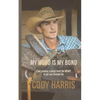 Cody Harris: My Word is my Bond: Cool cowboy sayings from the heart to get you through life - Paperback