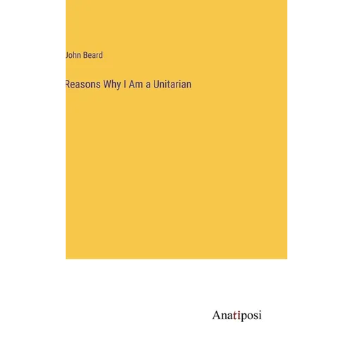 Reasons Why I Am a Unitarian - Hardcover