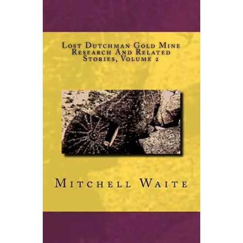 Lost Dutchman Gold Mine Research And Related Stories, Volume 2 - Paperback