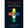 INICIACIÓN En el Eón del Niño: El Viaje Interior - Paperback